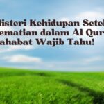 Misteri Kehidupan Setelah kematian dalam Al Quran, Wajib Tahu!