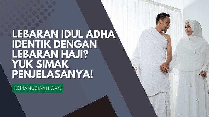 Kenapa Idul Adha Juga Disebut Sebagai Lebaran Haji